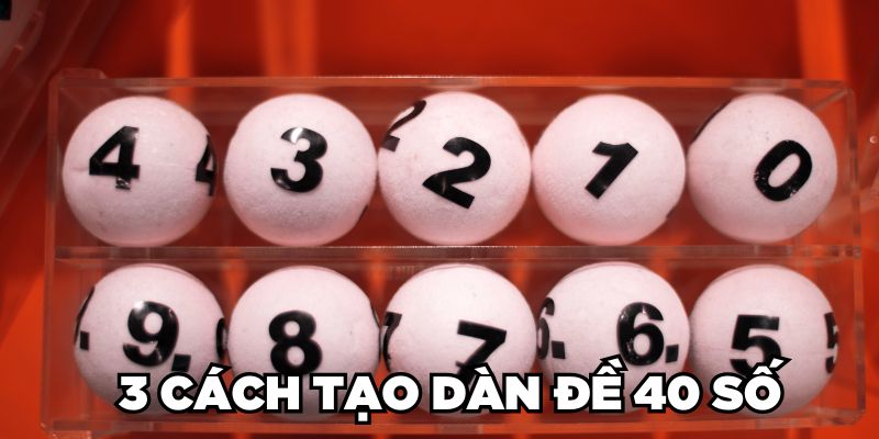 Dàn Đề 40 Số Là Gì? 3 Cách Tạo Dàn Số Đánh Quanh Năm 2 Trang Chủ Jun88.com #1 Việt Nam 3 cách tạo dàn đề 40 số